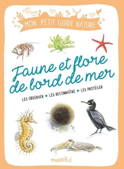 Faune et flore de bord de mer - Les observer - Les reconnaître - Les protéger