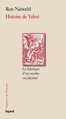 Histoire de Yahvé - La fabrique d'un mythe occidental