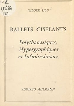 Ballets ciselants - Polythanasiques, hypergraphiques et infinitésimaux (1960-1964)