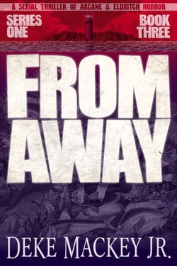 From Away - Series One, Book Three: a Serial Thriller of Arcane and Eldritch Horror - FROM AWAY, #3