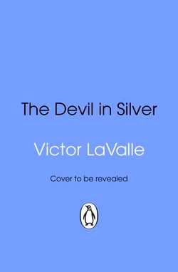 The Devil in Silver - The dark and atmospheric horror novel from the award-winning author of The Ballad of Black Tom