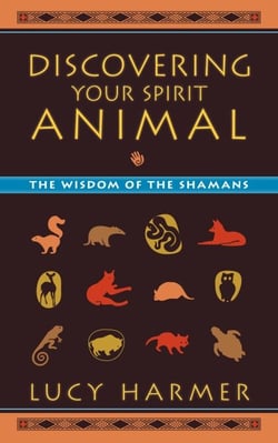 Discovering Your Spirit Animal - The Wisdom of the Shamans