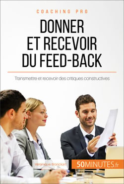 Donner et recevoir du feed-back - Transmettre et recevoir des critiques constructives