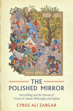 Polished Mirror - Storytelling and the Pursuit of Virtue in Islamic Philosophy and Sufism