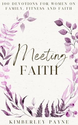 Meeting Faith: 100 Devotions for Women On Family, Fitness, and Faith - Meeting Faith Devotional Series