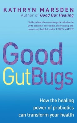 Good Gut Bugs - How to improve your digestion and transform your health