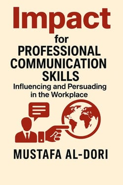 Impact for Professional Communication Skills: Influencing and Persuading in the Workplace - IMPACT Marketing Series: A Complete Courses, #4