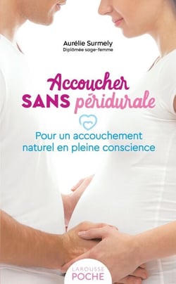 Accoucher sans péridurale - Pour un accouchement naturel en pleine conscience