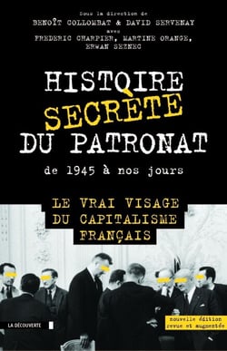 Histoire secrète du patronat de 1945 à nos jours (éd. augmentée) - Le vrai visage du capitalisme français