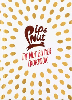 Pip &amp; Nut: The Nut Butter Cookbook - Over 70 Recipes that Put the 'Nut' in Nutrition