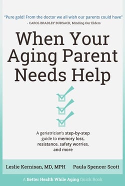 When Your Aging Parent Needs Help: A Geriatrician's Step-by-Step Guide to Memory Loss, Resistance, Safety Worries, &amp; More