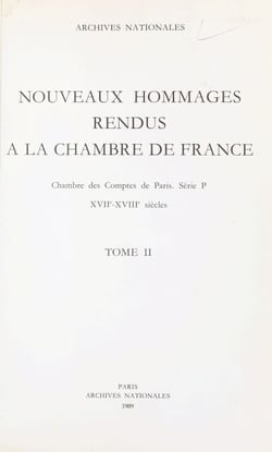 Nouveaux hommages rendus à la Chambre de France (2) - Chambre des comptes de Paris, Série P, XVIIe-XVIIIe siècles : inventaire analytique