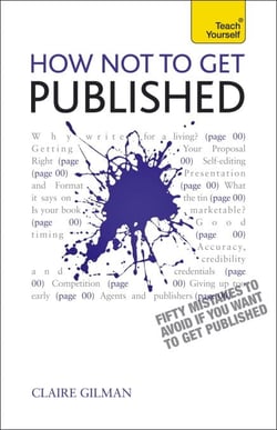 How NOT to Get Published - Fifty mistakes to avoid if you want to publish your creative writing