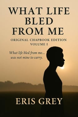 What Life Bled From Me - What Life Bled From Me: Volume I Original Chapbook Edition, #1