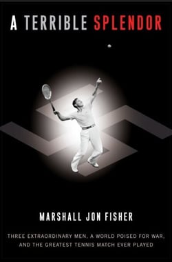 A Terrible Splendor - Three Extraordinary Men, a World Poised for War, and the Greatest Tennis Match Ever Played