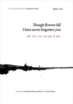 Though Flowers Fall I Have Never Forgotten You (?? ?? ?? ?? ?? ? ??) - The Collected Poems of Jeong Ho-seung, #2