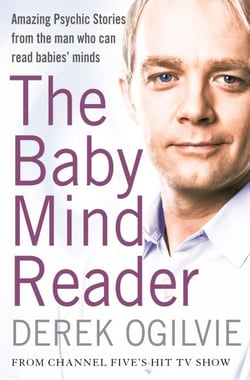 The Baby Mind Reader - Amazing Psychic Stories from the Man Who Can Read Babies’ Minds