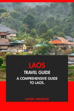 Laos Travel Guide: A Comprehensive Guide to Laos