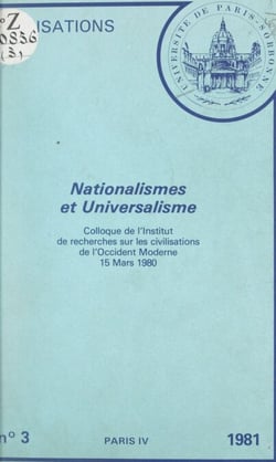 Nationalismes et universalisme - Colloque de l'Institut de recherche sur les civilisations de l'Occident moderne, 15 mars 1980