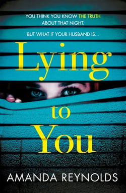 Lying To You - A gripping and tense psychological drama