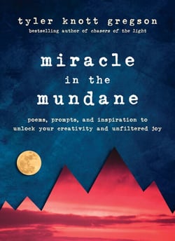 Miracle in the Mundane - Poems, Prompts, and Inspiration to Unlock Your Creativity and Unfiltered Joy