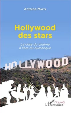 Hollywood des stars - La crise du cinéma à l'ère du numérique