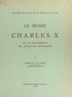 Histoire du Palais et du Musée du Louvre (8) : le musée Charles X - Et le département des antiquités égyptiennes