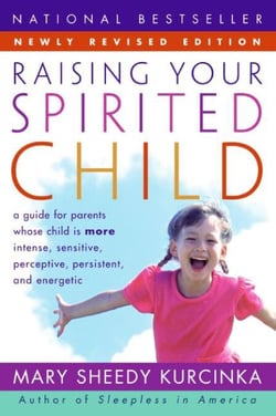 Raising Your Spirited Child Rev Ed - A Guide for Parents Whose Child Is More Intense, Sensitive, Perceptive, Persistent, and Energetic
