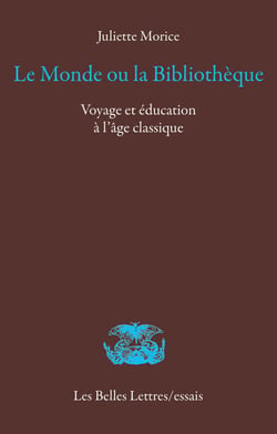 Le Monde ou la bibliothèque - Voyage et éducation à l'âge classique