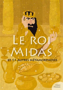 Le roi Midas (mythologie jeunesse) - et 11 autres métamorphoses