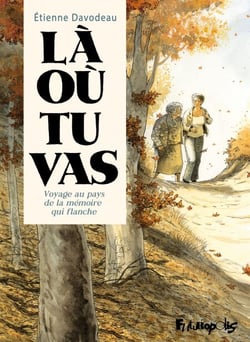 Là où tu vas. Voyage au pays de la mémoire qui flanche - Voyage au pays de la mémoire qui flanche