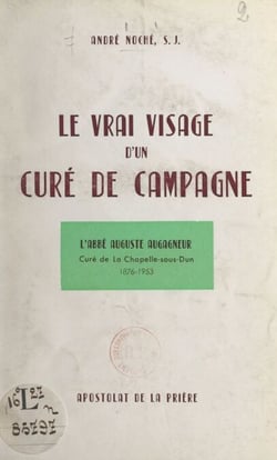 Le vrai visage d'un curé de campagne - L'abbé Auguste Augagneur, curé de la Chapelle-sous-Dun, 1876-1953