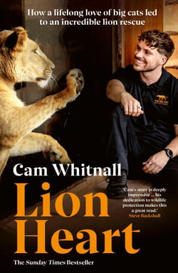 Lion Heart - The Sunday Times Bestseller - How a lifelong love of big cats led to an incredible lion rescue