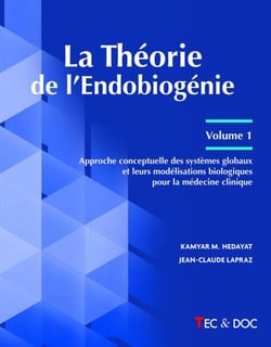 La Théorie de l'Endobiogénie - Volume 1 - Approche conceptuelle des systèmes globaux et leurs modélisations biologiques pour la...