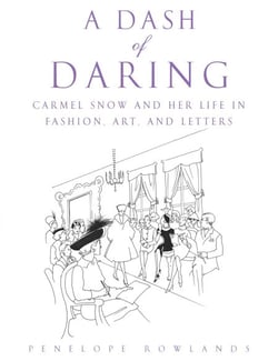 A Dash of Daring - Carmel Snow and Her Life In Fashion, Art, and Letters