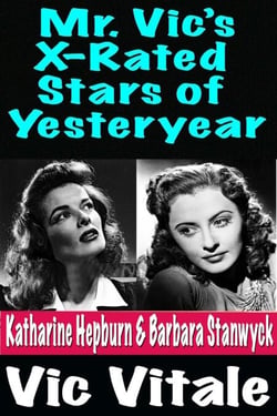 Mr. Vic’s X-Rated  Stars of Yesteryear  Katharine Hepburn &amp; Barbara Stanwyck