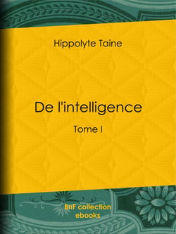 De l'intelligence - Tome I