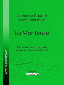 La Menteuse - Pièce tirée de la nouvelle publiée par Alphonse Daudet
