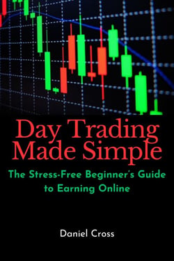 Day Trading Made Simple: The Stress-Free Beginner’s Guide to Earning Online