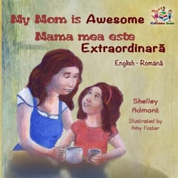 My Mom is Awesome Mama mea este extraordinară - English Romanian Bilingual Collection