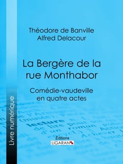 La Bergère de la rue Monthabor - Comédie-vaudeville en quatre actes