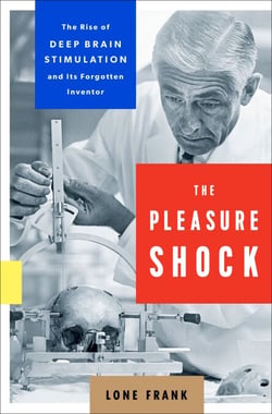 The Pleasure Shock - The Rise of Deep Brain Stimulation and Its Forgotten Inventor