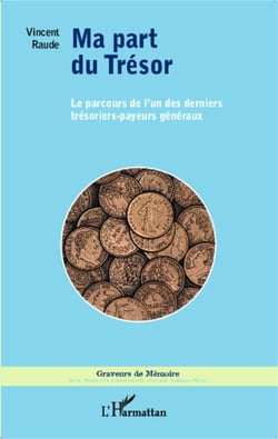 Ma part du Trésor - Le parcours de l'un des derniers trésoriers-payeurs généraux
