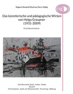 Das künstlerische und pädagogische Wirken von Helga Graupner (1931-2009) - Eine Dokumentation