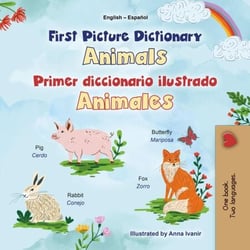 First Picture Dictionary Animals Primer diccionario ilustrado Animales - English Spanish Bilingual Collection