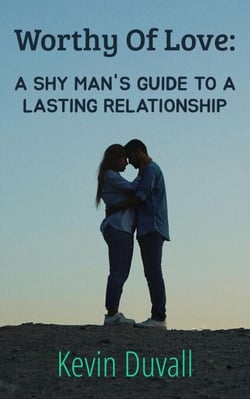 Worthy Of Love: A Shy Man's Guide To A Lasting Relationship