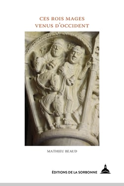 Ces Rois mages venus d’Occident - L’Offrande des Mages dans les arts monumentaux de l’espace féodal