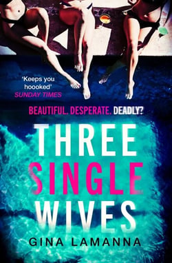 Three Single Wives - The devilishly twisty, breathlessly addictive must-read thriller