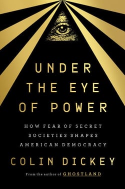 Under the Eye of Power - How Fear of Secret Societies Shapes American Democracy