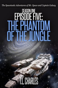 Episode Five: The Phantom of the Jungle - The Spacetastic Adventures of Mr. Space and Captain Galaxy, #5